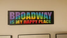 Broadway Is My Happy Place Sign